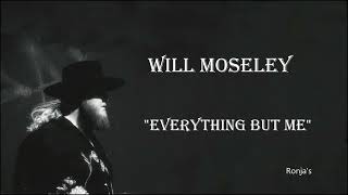 Will Moseley  ~  "Everything But Me"