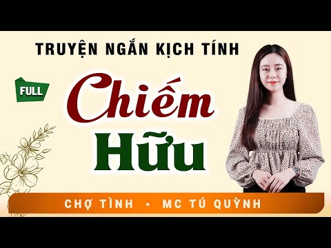 Truyện Ngắn Tình Yêu Hôn Nhân - CHIẾM HỮU - Giọng Đọc Tú Quỳnh Tình Cảm, Hấp Dẫn