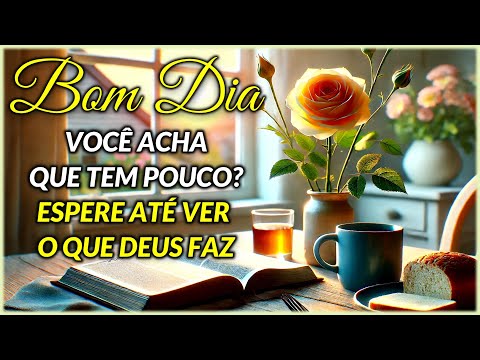 Mensagem de Bom Dia: Deus Multiplica o Pouco Que Você Oferece