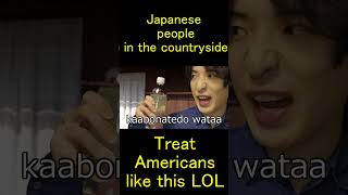 Japanese people in the countryside treat americans like this