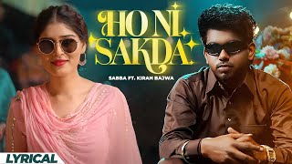 Sabba Ft Kiran Bajwa - Ho Ni Sakda (Lyrical) | Latest Punjabi Song 2025 | New Punjabi Song 2025