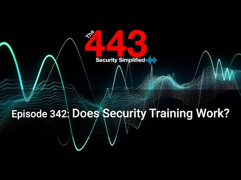 Does Security Training Work? - The 443 Podcast - Episode 342