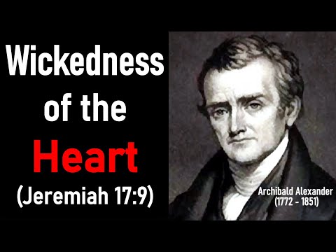 Wickedness Of The Heart (Jeremiah 17:9) - Archibald Alexander