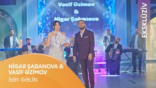 Nigar Şabanova & Vasif Əzimov - Bəy Gəlin (Eksklüziv)