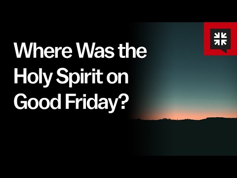 Where Was the Holy Spirit on Good Friday? // Ask Pastor John