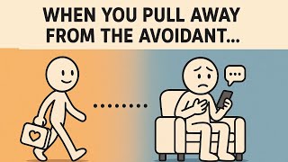 “What Happens When You Pull Away from the Avoidant”