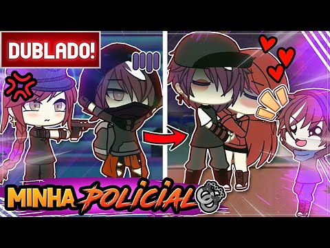 [ DUBLADO ] MINHA POLICIAL PARTICULAR 🔗 🚨 l mini filme GACHA LIFE