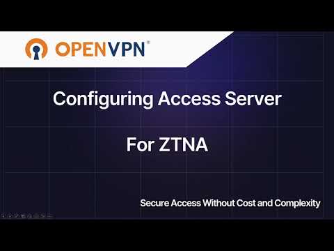 Webinar: Configuring OpenVPN Access Server for ZTNA