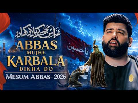 Abbas Mujhe Karbala Dikha Do | Mesum Abbas | Nohay 2026 | Munajat Mola Abbas
