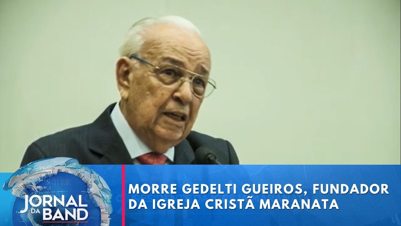 Morre Gedelti Gueiros fundador da Igreja Cristã Maranata | Jornal da Band