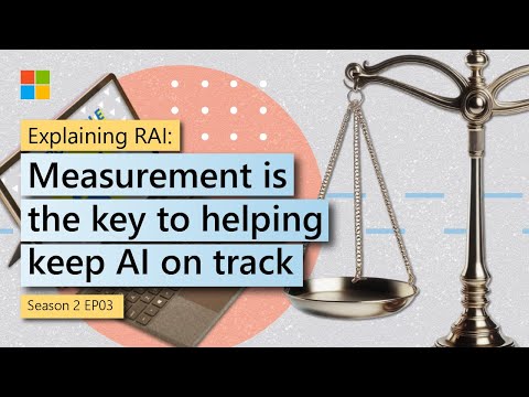 Explaining Responsible AI: Measurement is the key to helping keep AI on track