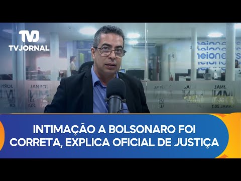 Intimação a Bolsonaro foi correta, explica Oficial de Justiça | Notícias do Dia