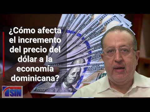 ¿Cómo afecta el incremento del precio del dólar a la economía dominicana?