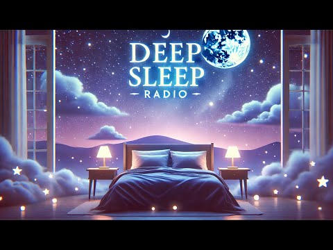 🌙 Deep Sleep Radio | 24/7 Relaxing Sleep Music, Calm Night Sounds, Meditation & Stress Relief 🌙