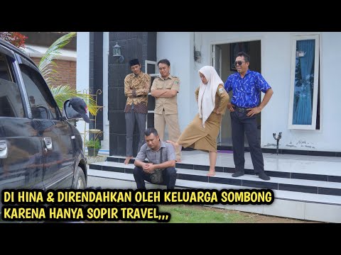 DIHINA & DIRENDAHKAN OLEH KELUARGA SOMBONG, KARENA HANYA SOPIR TRAVEL !! AKHIRNYA MALU 7 TURUNAN