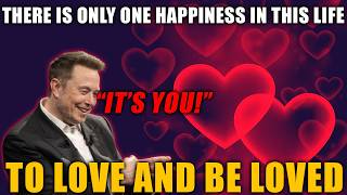 There Is Only One Happiness In This Life, To Love and Be Loved.