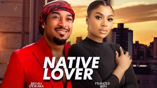 NATIVE LOVER(BRYAN OKOYE,FRANCES BEN)2025 NEWLY RELEASED MOVIES