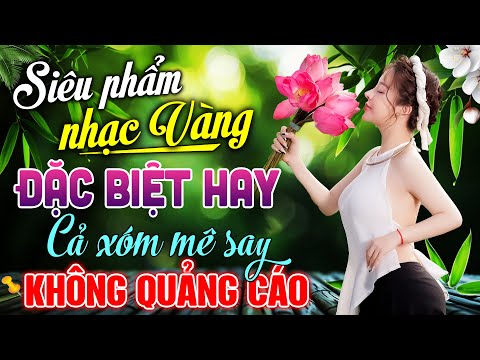 Siêu Phẩm Nhạc Vàng ĐẶC BIỆT HAY Cả Xóm Mê Say – LK Nhạc BOLERO Trữ Tình HAY NHẤT KHÔNG QUẢNG CÁO