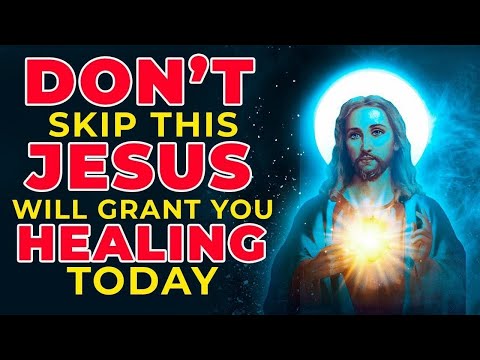 DON'T SKIP THIS | Jesus Will Give You Healing If You Pray Now