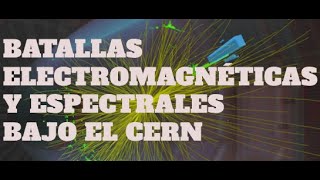 Batalla electromagnética y espiritual en el CERN (resubido, el "bueno")