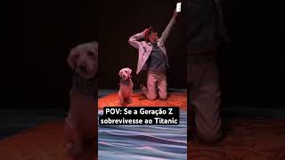 POV: Se a Geração Z sobrevivesse ao Titanic @TheManniiShow-BR