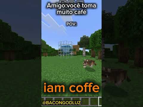 EU SOU O PRÓPRIO CAFÉ😏 #minecraft #meme #bacongodluz