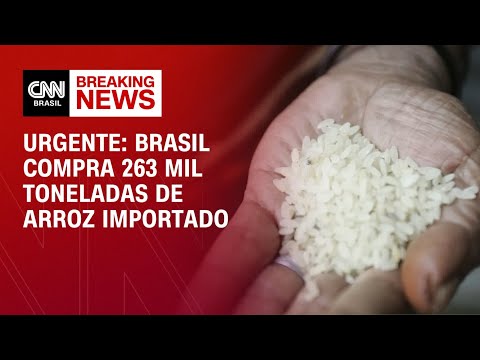 ​Urgente: Brasil compra 263 mil toneladas de arroz importado | LIVE CNN