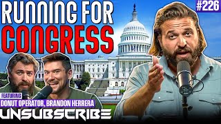Brandon Is Running For Congress! (Round 2) | Unsubscribe Podcast Ep 226