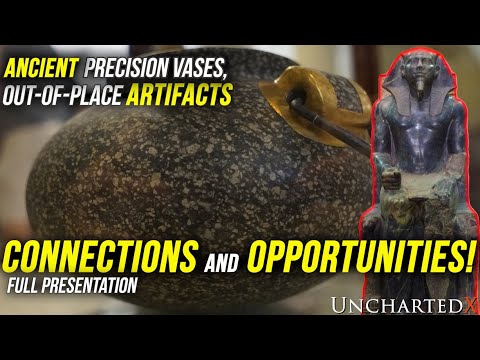 Ancient Precision Vases, Out-of-Place Artifacts: Connecting the Dots! Full UnchartedX Presentation