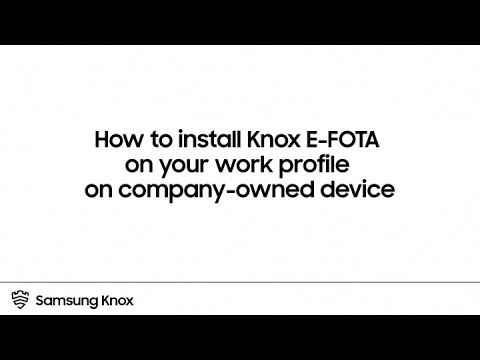 Knox: How to install Knox E-FOTA on your work profile on company-owned device | Samsung