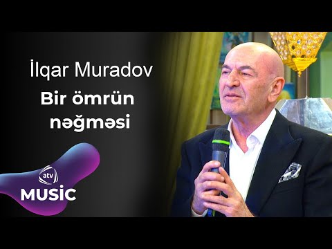 İlqar Muradov - Bir ömrün nəğməsi