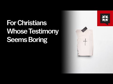 For Christians Whose Testimony Seems Boring