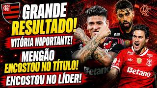 GRANDE RESULTADO! VITÓRIA IMPORTANTE! MENGÃO NA BRIGA PELO TÍTULO! ENCOSTOU NO LÍDER!