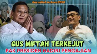 Gus miftah terbaru 2025 Terkejut pak Presiden hadiri pengajian jamaah langsung histeris 