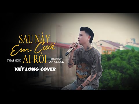 SAU NÀY EM CƯỚI AI RỒI - THÁI HỌC | VIẾT LONG COVER | Sau này em cưới ai rồi bỏ lại anh bơ vơ...