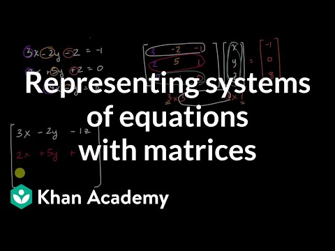 Representing systems of equations with matrices | Matrices | Precalculus | Khan Academy