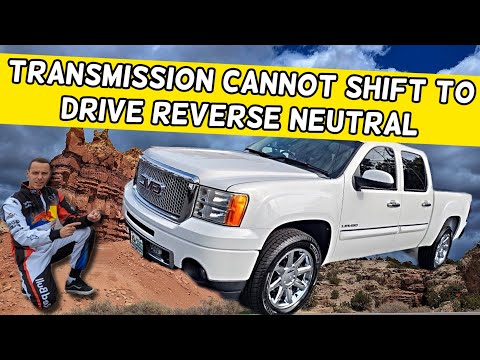GMC SIERRA CAN NOT SHIFT TRANSMISSION TO DRIVE REVERSE NEUTRAL 2007 2008 2009 2010 2011 2012 2013