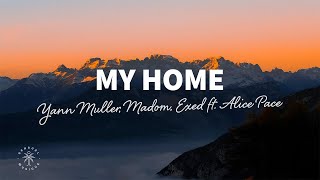 Yann Muller, Madom, Exed - My Home (Lyrics) ft. Alice Pace