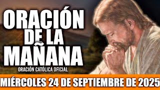 ORACION DE LA MAÑANA DE HOY MIÉRCOLES 24 DE SEPTIEMBRE DE 2025|Oración Católica|MI ALMA TE ALABA