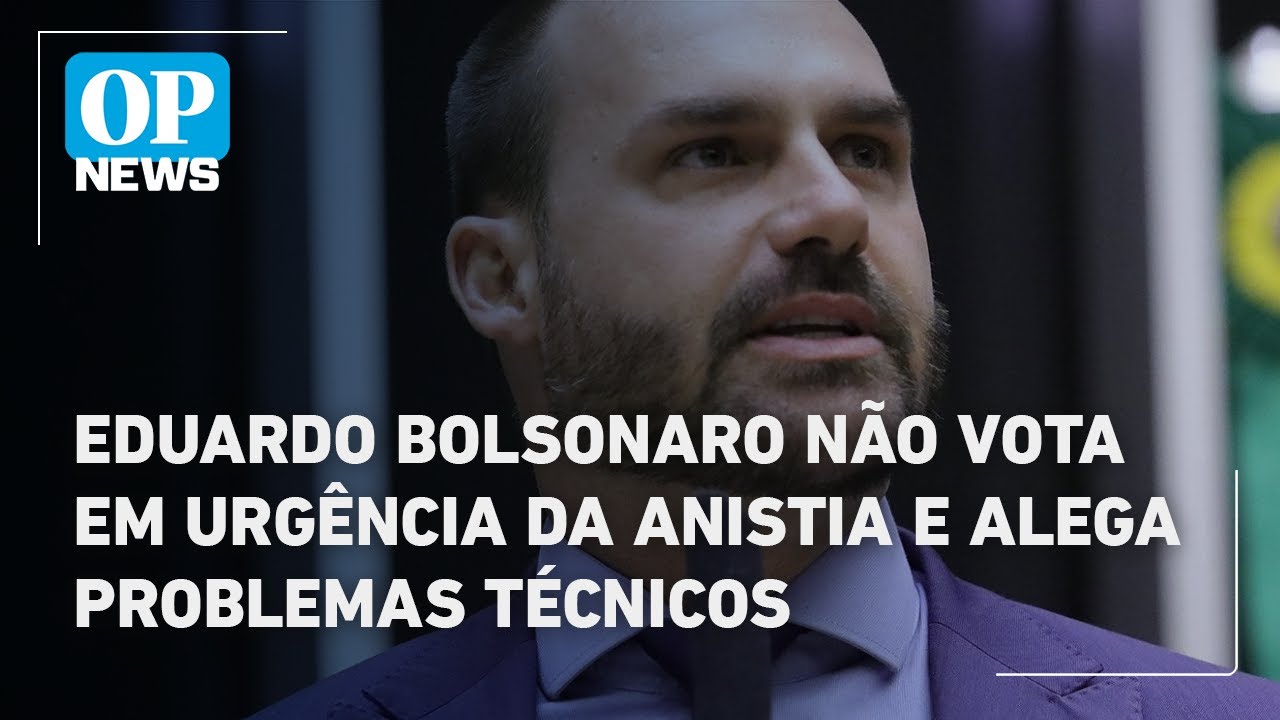 Eduardo Bolsonaro não vota em urgência da anistia e alega problemas técnicos | O POVO News