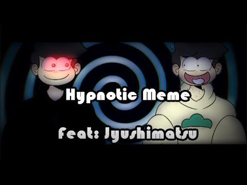 Hypnotic Meme //Feat: Jyushimatsu\\