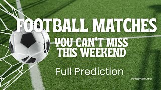 MATCHES YOU SHOULDN'T MISS THIS WEEKEND || FULL PREDICTION