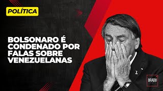 BOLSONARO É CONDENADO POR FALAS SOBRE VENEZUELANAS