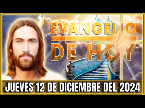 EVANGELIO DE HOY JUEVES 12 DE DICIEMBRE DEL 2024 | PALABRA DE DIOS