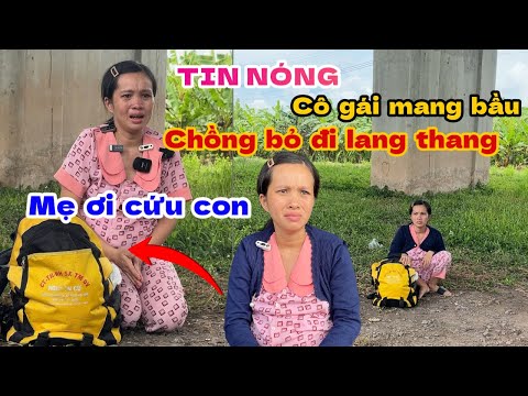 CHẤN ĐỘNG “ cô gái mang bầu chồng bỏ đi lang thang định lam việc này luôn