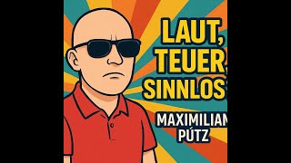 Maximilian Pütz – Laut, teuer, aber meistens heiße Luft