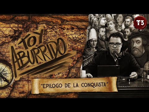 “Epilogo de la conquista” | Toy Aburrido | EP.22 T3
