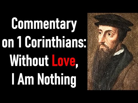 Commentary on 1 Corinthians 13:1-3 / Without Love, I Am Nothing - John Calvin