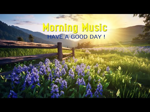 HAPPY Morning Music For Pure Clean Positive Energy Vibration - Morning Meditation Music For Wake Up
