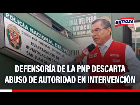 🔴🔵 Defensoría de la PNP descarta abuso de autoridad en intervención donde falleció chofer extranjero